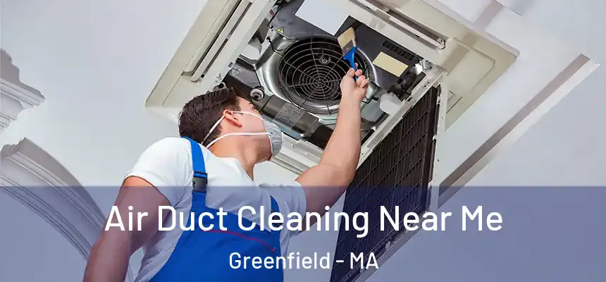  Air Duct Cleaning Near Me Greenfield - MA