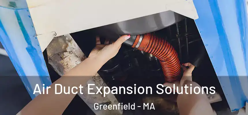  Air Duct Expansion Solutions Greenfield - MA