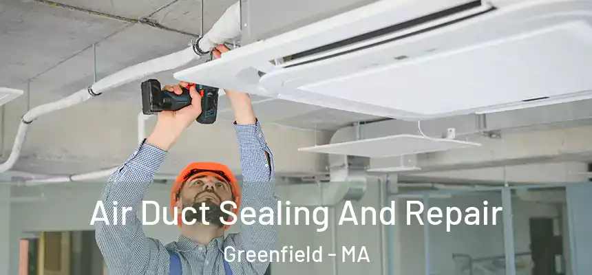  Air Duct Sealing And Repair Greenfield - MA