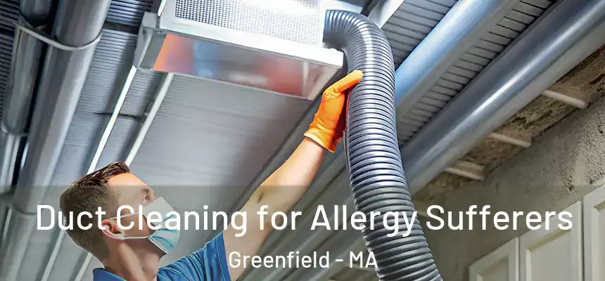  Duct Cleaning for Allergy Sufferers Greenfield - MA