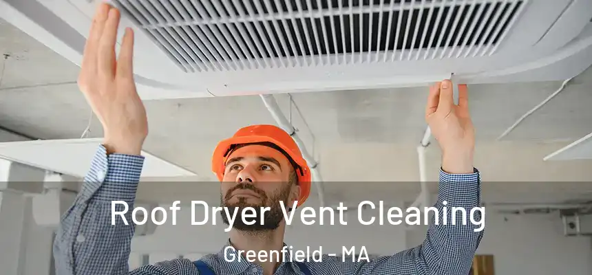 Roof Dryer Vent Cleaning Greenfield - MA