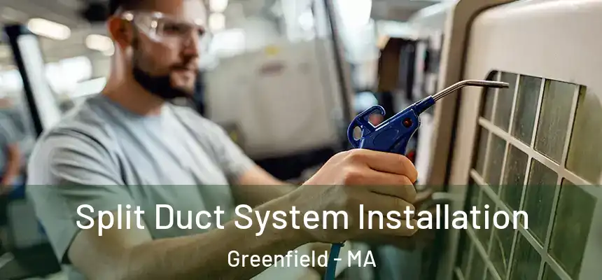  Split Duct System Installation Greenfield - MA