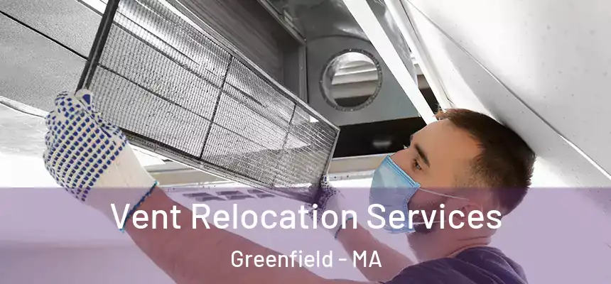  Vent Relocation Services Greenfield - MA