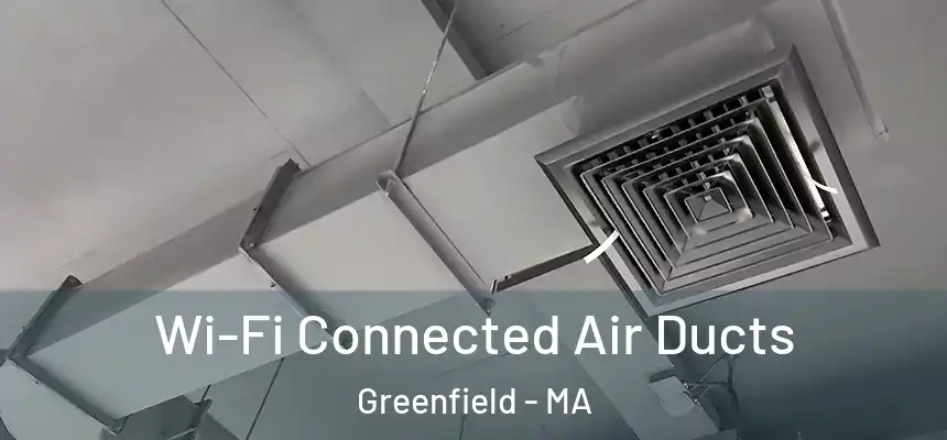  Wi-Fi Connected Air Ducts Greenfield - MA
